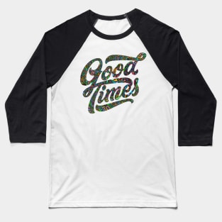 Good Times Shirt Baseball T-Shirt